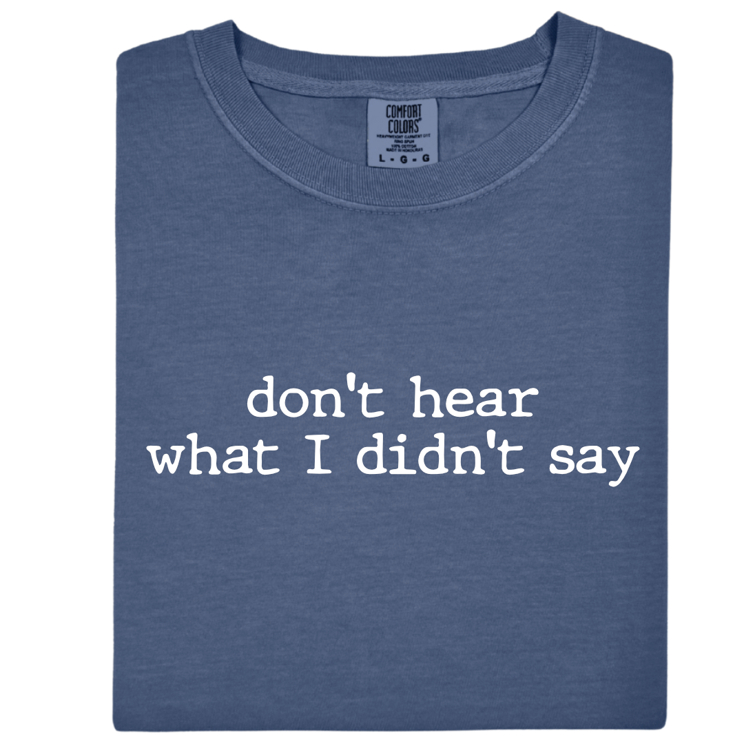 "don't hear what I didn't say"