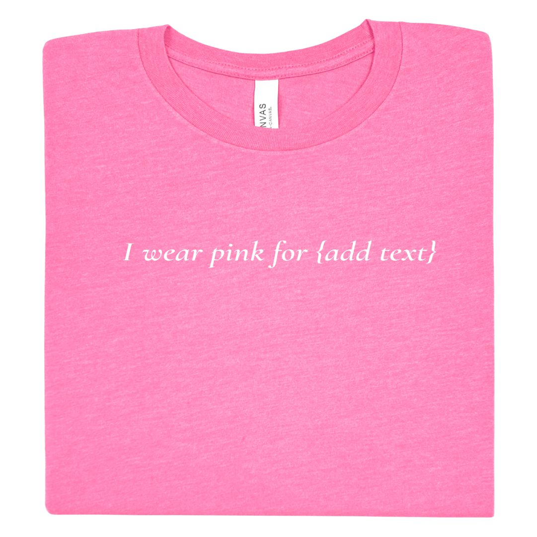 I Wear Pink for My… Personalized Breast Cancer Awareness Shirt