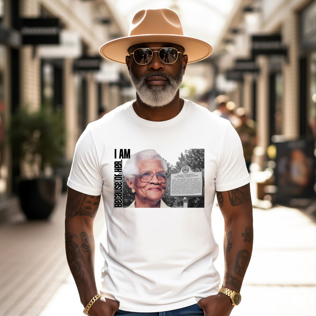 Because of Her...I Am T-shirt