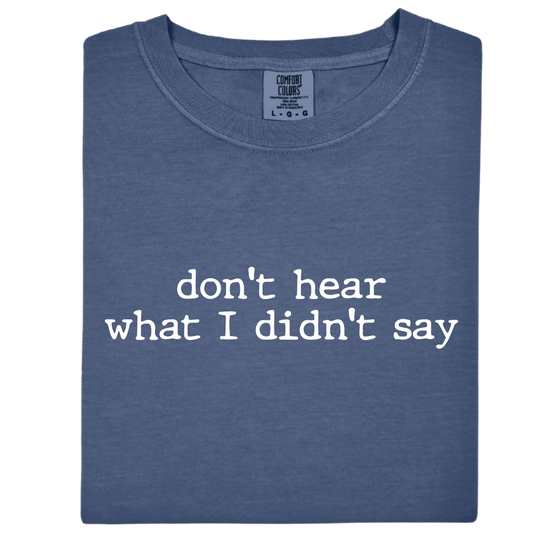 "don't hear what I didn't say"